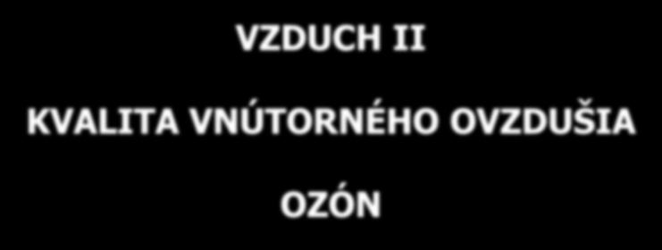 VZDUCH II KVALITA VNÚTORNÉHO OVZDUŠIA OZÓN Literatúra: Prof. Ing. Jozef Sitek, DrSc., Ing. Jarmila Degmová, PhD.