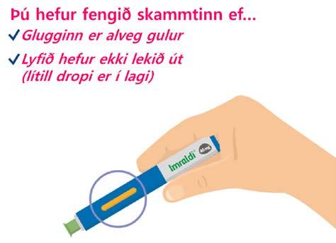 Gakktu úr skugga um að inndælingu sé lokið og fargaðu lyfjapennanum Eftir inndælingu Imraldi skaltu ganga úr skugga um að lyfjaglugginn sé alveg