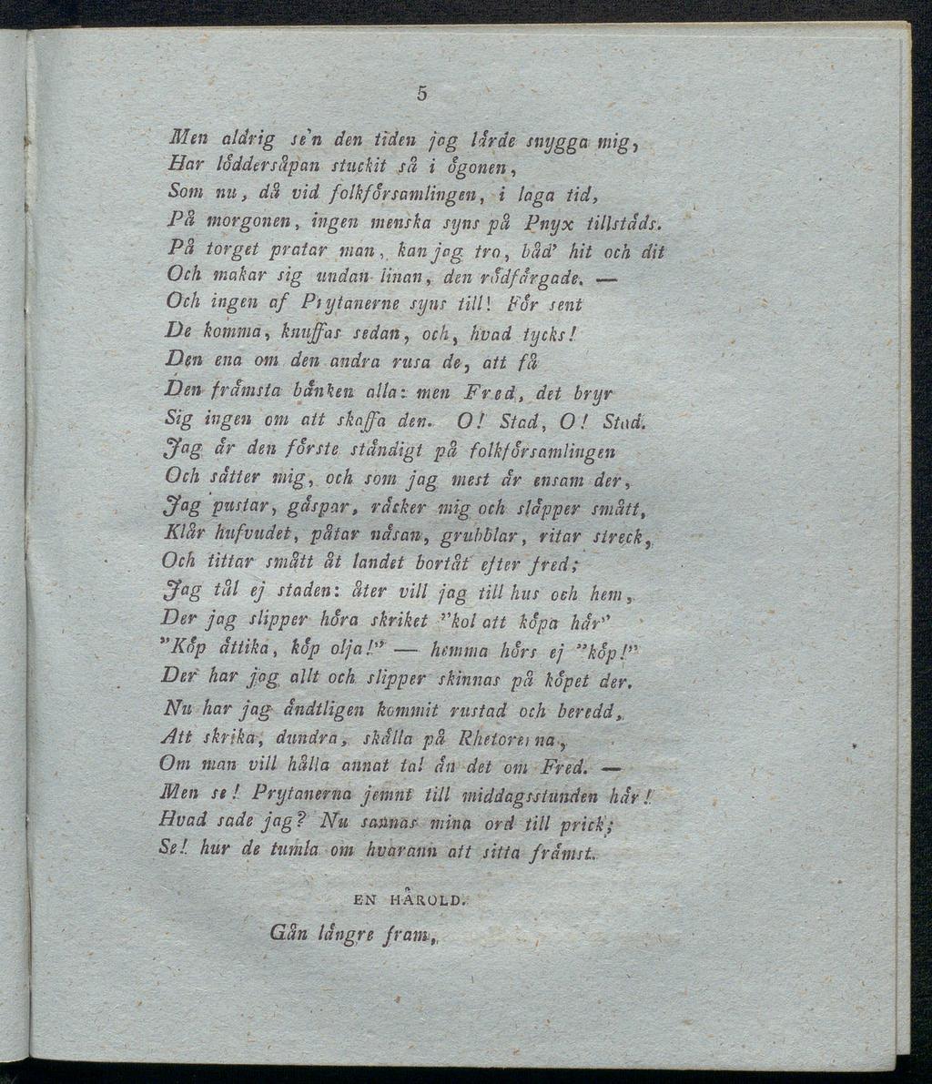 Men aldrig säη den tiden jcg hirde snygga mig, Har loddersäpan stuckit sa i ogonen, Som nu, dä vid folkförsamlingen, i laga tid, På morgonen, ingen menska syns pä Pnyx tillstads.