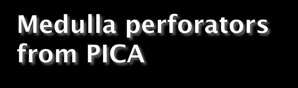 No perforators if PICA extradural The closer to BA