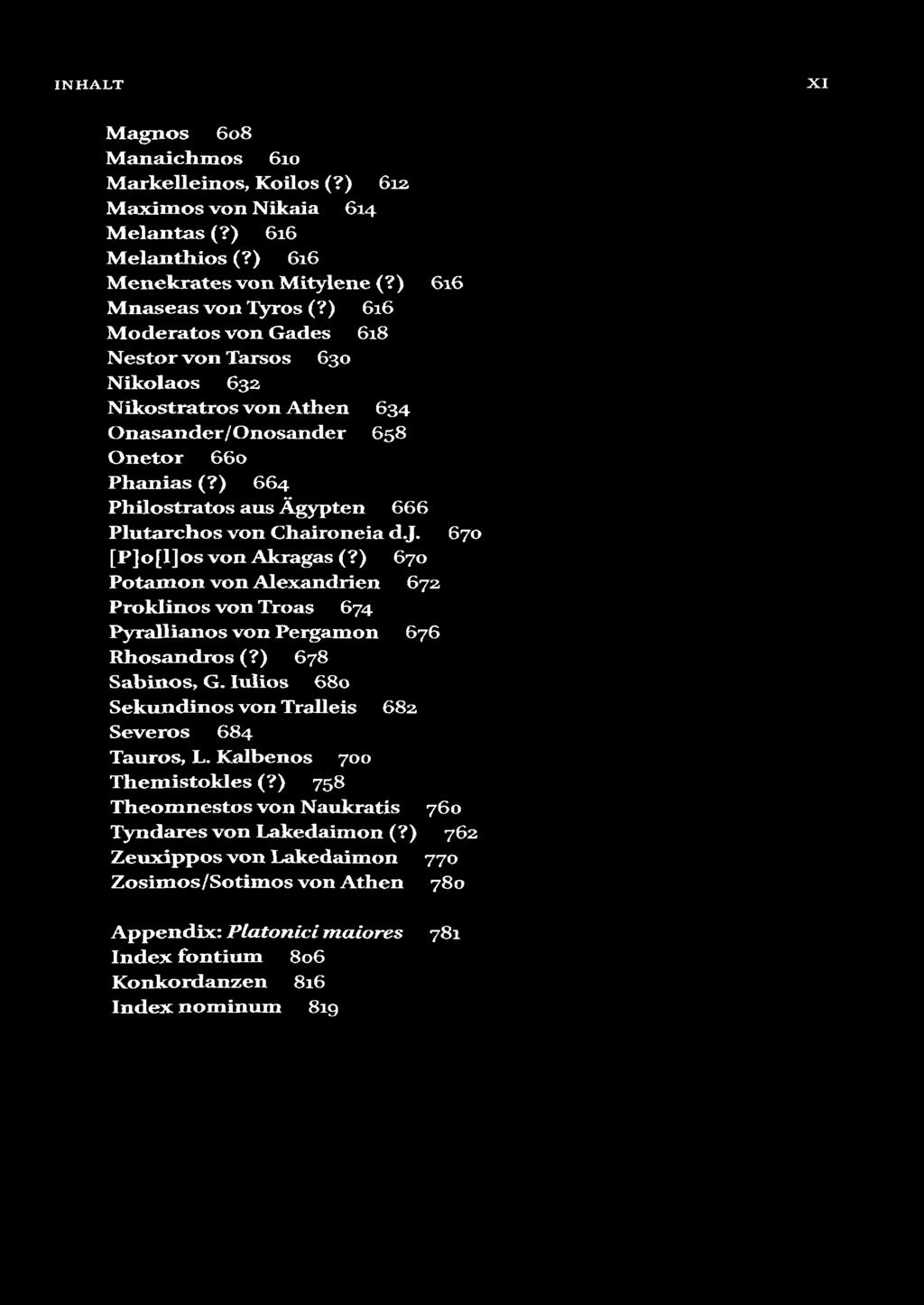 INHALT XI Magnos 608 Manaichmos 610 Markelleinos, Koilos (?) 612 Máximos von Nikaia 614 Melantas (?) 616 Melanthios (?) 616 Menekrates von Mitylene (?) 616 Mnaseas von Tyros (?