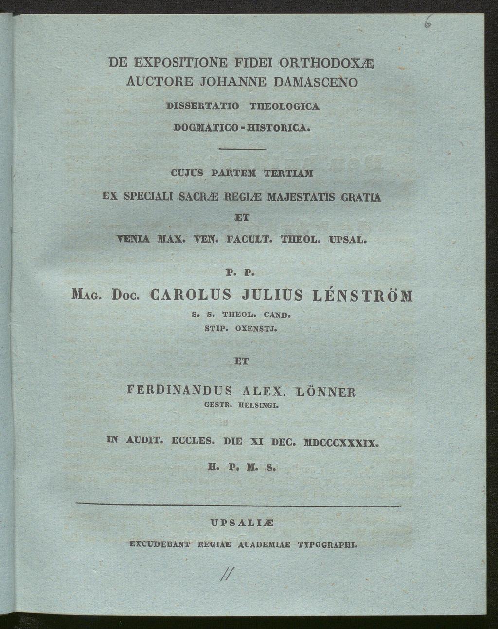 DE EXPOSITIONE FIDEI ORTHODOXIE AUCTORE JOHANNE DAMASCENO DISSERTATIO THEOLOGICA DOGMATICO -BISTORICA. CUJUS PARTEM TERTIAM EX SPECIALI SACIUE REGIME MAJESTATIS GRATIA ET VENIA MAX. VEN. FACULT.