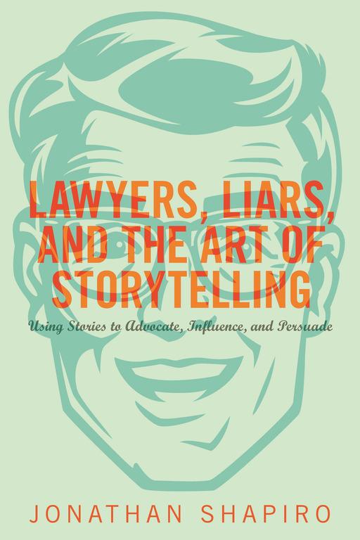 Lawyers, Liars, and the Art of Storytelling by