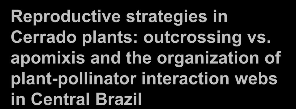 Reproductive strategies in Cerrado plants: outcrossing vs.