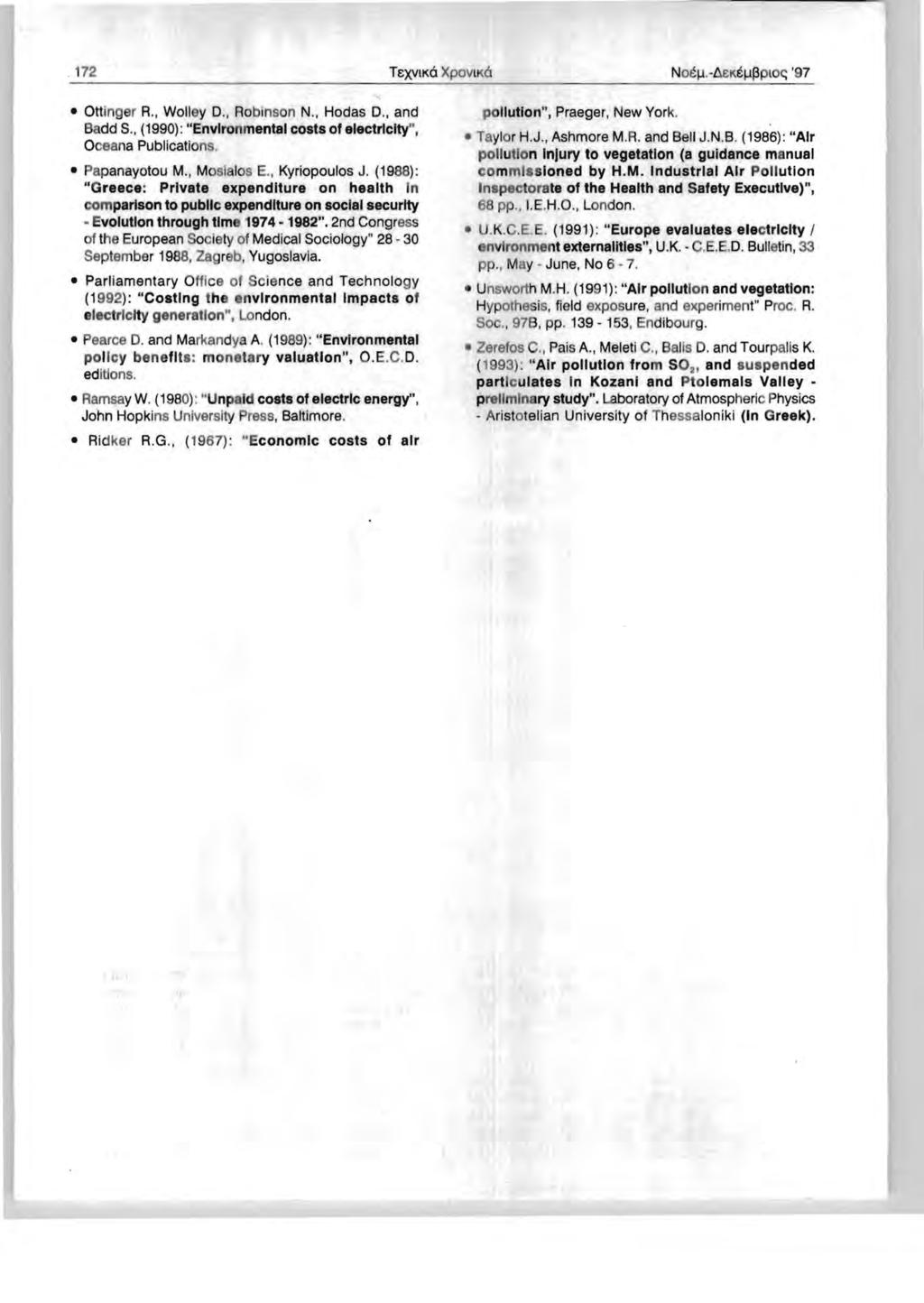 172 TeXVIKO XpOVIKQ Ottinger R., Walley D., Robinson N., Hodas D., and Badd S., (1990) : "Environmental costs of electricity", Oceana Publications. Papanayotou M., Moslalos E., Kyriopoulos J.