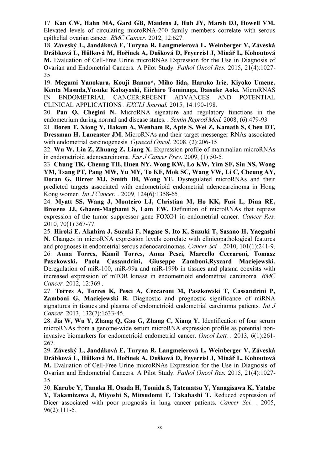 17. Kan CW, Hahn MA, Gard GB, Maidens J, Huh JY, Marsh DJ, Howell VM. Elevated levels of circulating microrna-200 family members correlate with serous epithelial ovarian cancer. BMC Cancer.