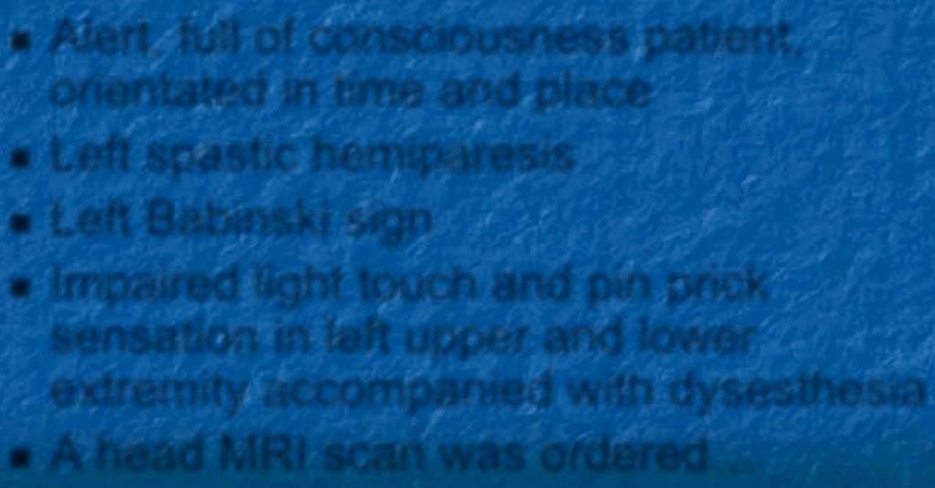 Physical examination Alert, full of consciousness patient, orientated in time and place Left spastic hemiparesis Left Babinski sign