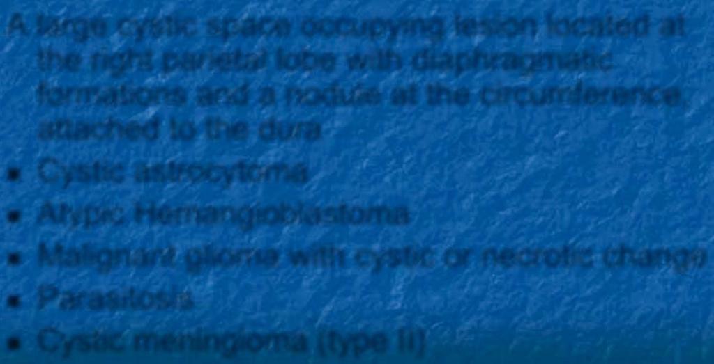 circumference, attached to the dura Cystic astrocytoma Atypic