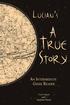 LUCIAN S A TRUE STORY. An Intermediate Greek Reader. Greek Text with Running Vocabulary and Commentary. Evan Hayes and Stephen Nimis