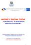 MONEY SHOW 2004. Πολυσυνέδριο Έκθεση για την Αγορά των Financial & Business Services HYATT REGENCY THESSALONIKI. Θεσσαλονίκη 18-19 Δεκεµβρίου 2004.