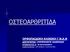 ΟΣΤΕΟΑΡΘΡΙΤΙΔΑ ΟΡΘΟΠΑΙΔΙΚΗ ΚΛΙΝΙΚΗ Γ.Ν.Α.Ν ΔΙΕΥΘΥΝΤΗΣ: Ι.ΜΠΕΡΚΟΒΙΤΣ-ΙΩΑΝΝΙΔΗΣ ΕΠΙΜΕΛΗΤΗΣ Α : Μ.ΚΑΤΣΑΦΑΡΟΥ ΕΙΔΙΚΕΥΟΜΕΝΟΙ: Γ.ΒΥΝΙΧΑΚΗΣ, Π.
