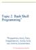 Topic 2: Bash Shell Programming *