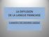LA DIFFUSION DE LA LANGUE FRANCAISE Η ΔΙΑΧΥΣΗ ΤΗΣ ΓΑΛΛΙΚΗΣ ΓΛΩΣΣΑΣ
