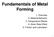 Fundamentals of Metal Forming. 1. Overview 2. Material Behavior 3. Temperature Effects 4. Strain Rate Effect 5. Friction and Lubrication