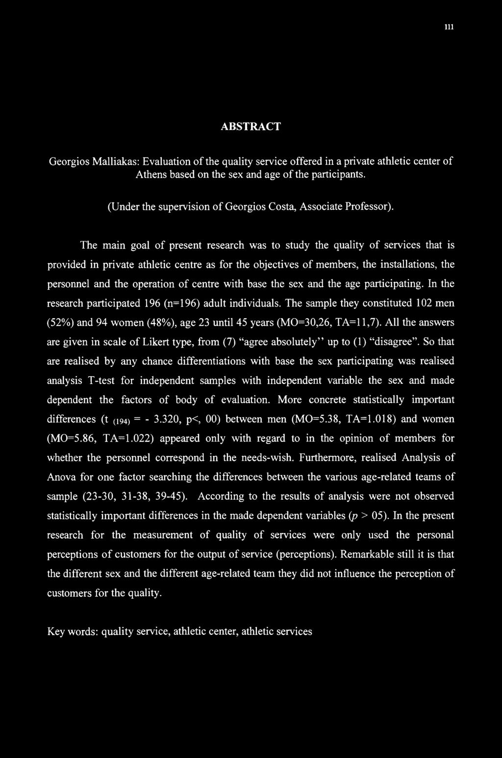 The main goal of present research was to study the quality of services that is provided in private athletic centre as for the objectives of members, the installations, the personnel and the operation