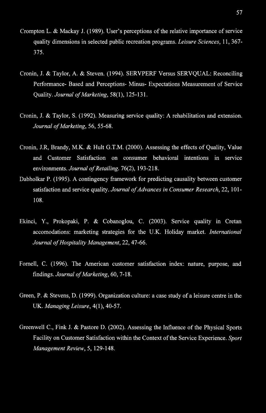 Cronin, J. & Taylor, S. (1992). Measuring service quality: A rehabilitation and extension. Journal of Marketing, 56, 55-68. Cronin, J.R, Brandy, M.K. & Hult G.T.M. (2000).