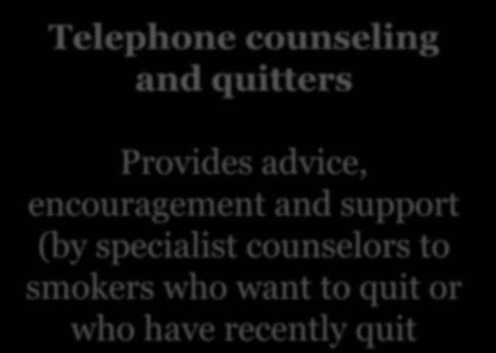 specialist counselors to smokers who want to quit or who have recently quit 3.