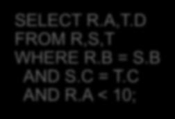 D FROM R,S,T WHERE R.B = S.