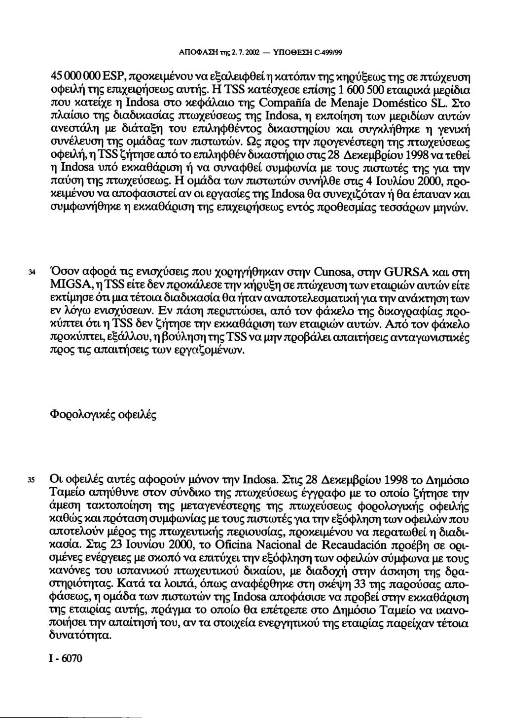 ΑΠΟΦΑΣΗ της 2.7.2002 ΥΠΟΘΕΣΗ C-499/99 45 000 000 ESP, προκειμένου να εξαλειφθεί η κατόπιν της κηρύξεως της σε πτώχευση οφειλή της επιχειρήσεως αυτής.