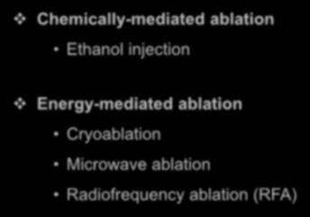 Ablation Therapy Ablation Therapy Chemically-mediated ablation Ethanol injection