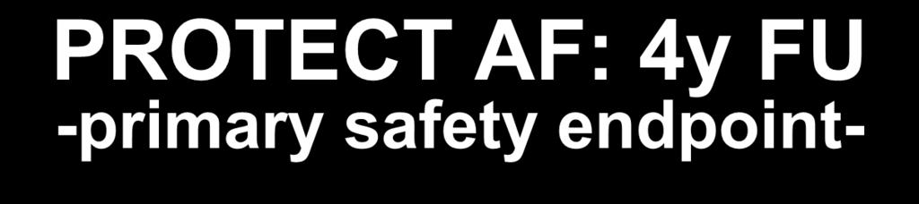 PROTECT AF: 4y FU -primary safety