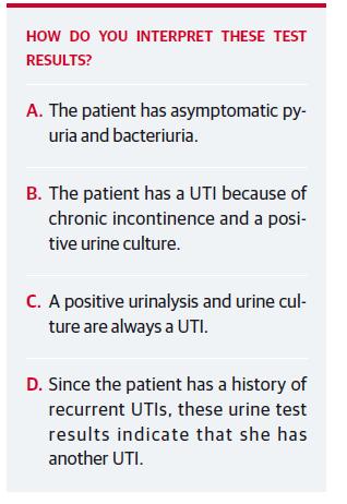 Positive UA The correct is A Asymptomatic pyuria (45%) Asymptomatic bacteriuria (25-50%) Look for 2 of the