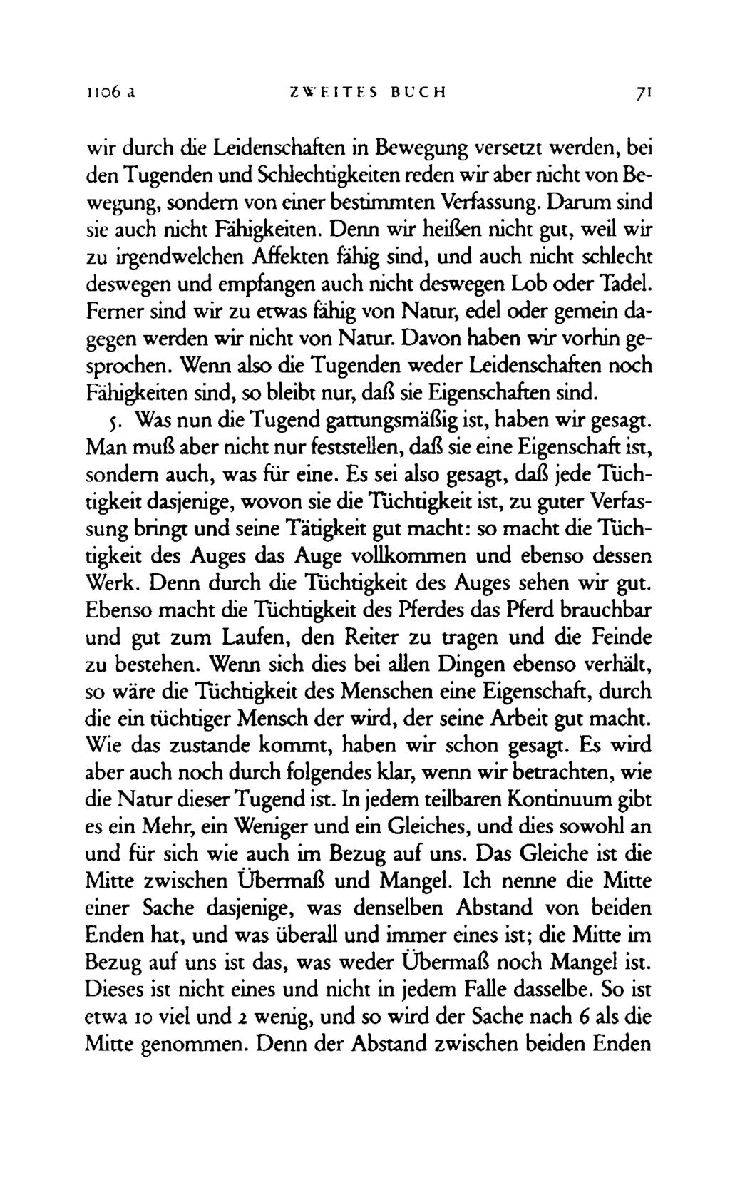 iio6 a ZWEITES BUCH 71 wir durch die Leidenschaften in Bewegung versetzt werden, bei den Tugenden und Schlechtigkeiten reden wir aber nicht von Bewegung, sondern von einer bestimmten Verfassung.