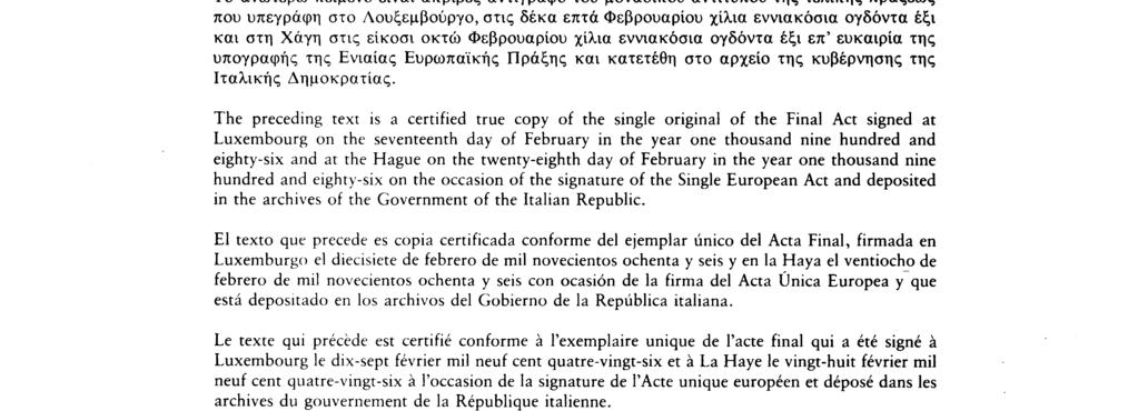 otteogtyvende februar nitten hundrede og seksogfirs i anledning af undertegnelsen af den europæiske fælles akt og deponeret i arkiverne for regeringen for Den italienske Republik.