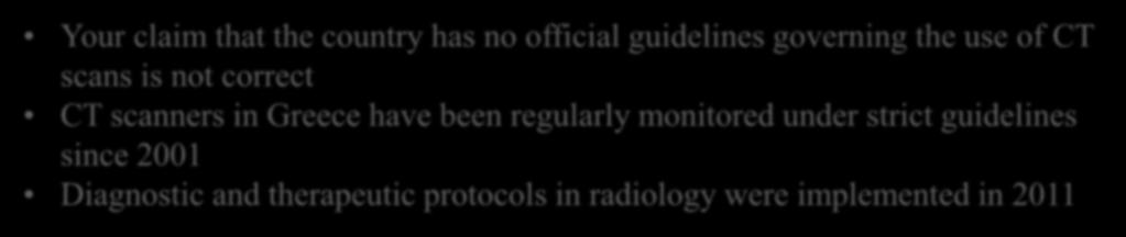 Στην Ελλάδα; Your claim that the country has no official guidelines governing the use of CT scans is not correct CT scanners in Greece have been regularly monitored under strict guidelines since 2001