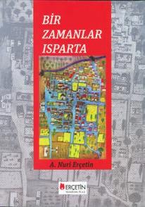 Νουρί Ερσετίν H Μικρασιατική Σπάρτη σε αλλοτινούς καιρούς (Biz Zamanlar Isparta) Μετάφραση: Αντώνη Καζαντζόγλου Ο Νουρή Ερσετίν, ως γνωστόν, είναι ένας πολύ καλός φίλος από την πατρίδα Σπάρτη.