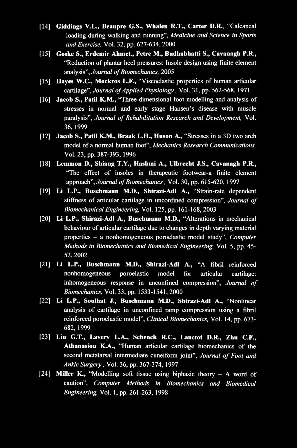 , Viscoelastic properties of human articular cartilage. Journal of Applied Physiology, Vol. 31, pp. 562-568,1971 [16] Jacob S., Patil K.M.