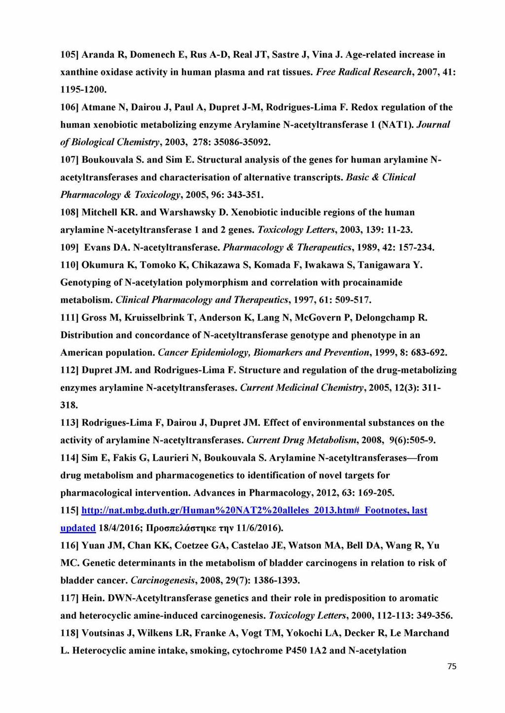 105] Aranda R, Domenech E, Rus A-D, Real JT, Sastre J, Vina J. Age-related increase in xanthine oxidase activity in human plasma and rat tissues. F ree R a d ic a l R e se a rch, 2007, 41: 1195-1200.