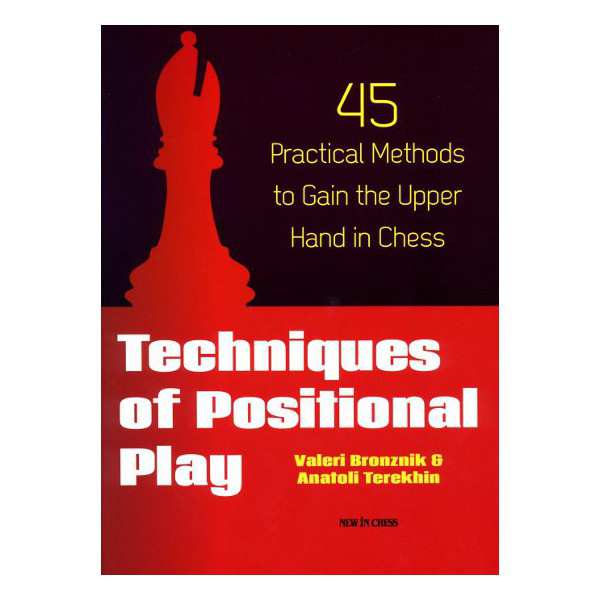 ΒΙΒΛΙΩΝ ΑΝΙΧΝΕΥΣΗ Techniques of Positional Play 45 Practical Methods to Gain the Upper Hand in Chess Valeri Bronznik, Anatoli Terekhin New in Chess, 2013, 254 σελίδες του ΝΙΚΟΥ ΝΤΙΡΛΗ Αυτό τον µήνα