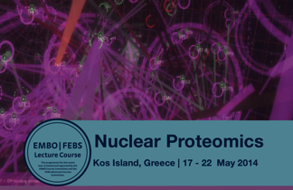 Kos, 17-22 May 2014 FEBS/EMBO Lecture Course on Nuclear Proteomics ** REGISTER NOW!! REGISTRATION DEADLINE: MARCH 23!