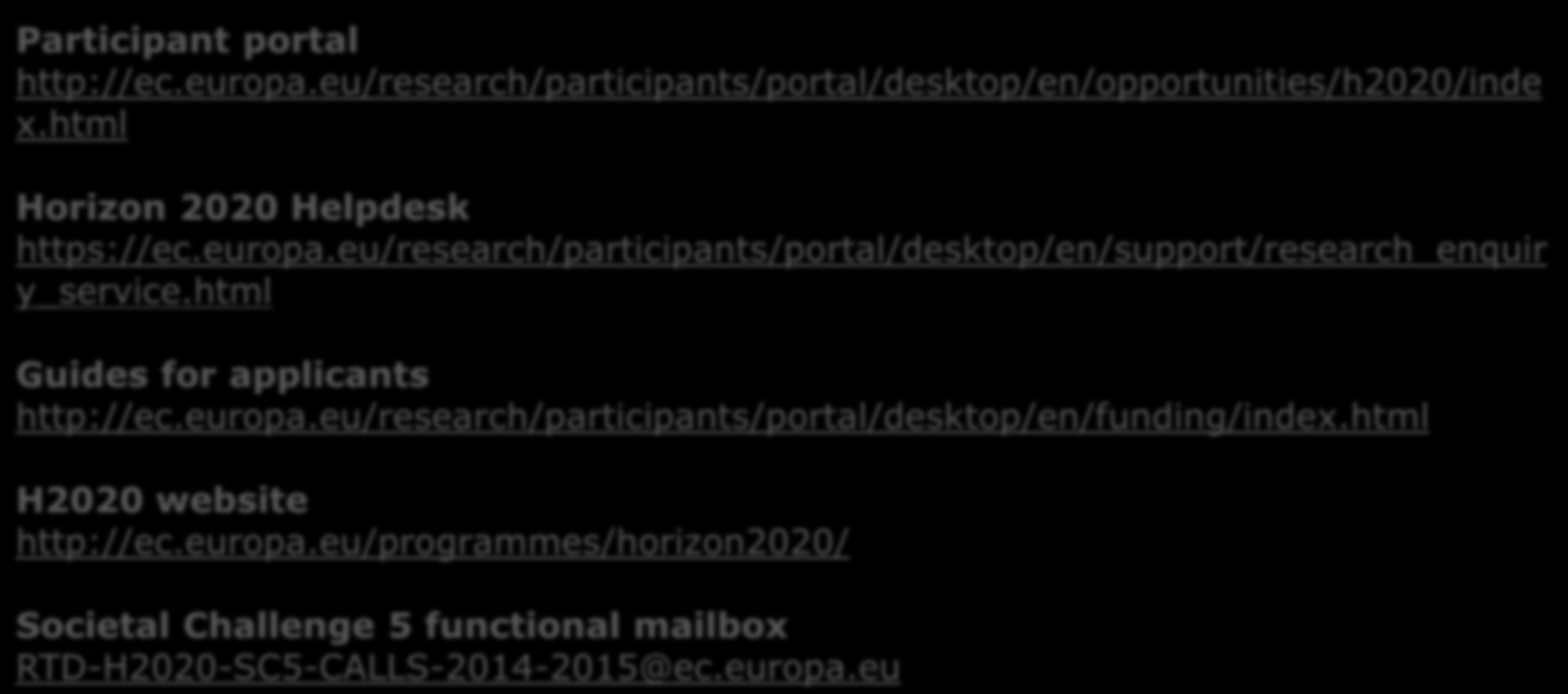 Πηγές ευρωπαϊκής πληροφόρησης: Participant portal http://ec.europa.eu/research/participants/portal/desktop/en/opportunities/h2020/inde x.html Horizon 2020 Helpdesk https://ec.europa.eu/research/participants/portal/desktop/en/support/research_enquir y_service.
