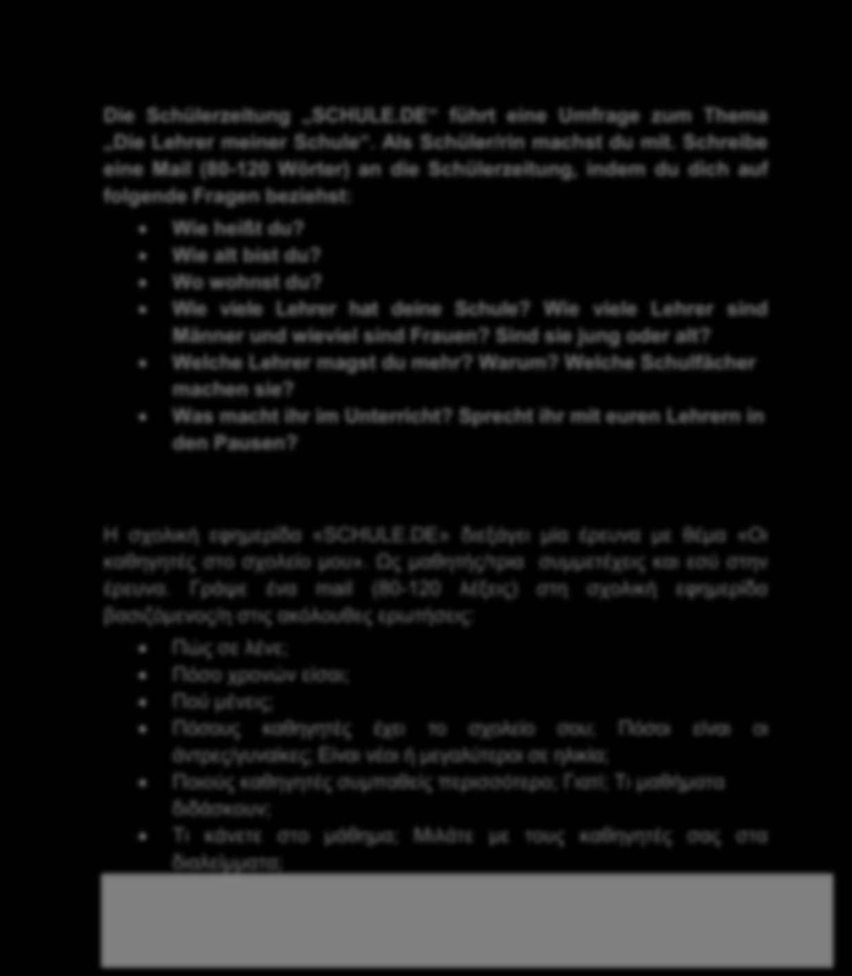 168 Θμα 3: Παραγωγ γραπτο γου Die Schülerzeitung SCHULEέDE führt eine Umfrage zum Thema Die Lehrer meiner Schule. Als Schüler/rin machst du mit.