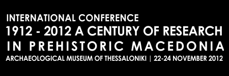 Thursday 22 November 2012 8.15 8.45: Registration 8.45-9.00: Opening speeches Opening Lectures 9.00-9.30: Rhomiopoulou Aik., Prehistoric research in Macedonia during the 20th century.