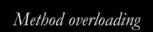 Υπερφόρτωση μεθόδων (Method overloading) Πολλαπλές μέθοδοι μπορούν να καθοριστούν με το ίδιο όνομα εφόσον έχουν διαφορετικές παραμέτρους όσο αφορά τον αριθμό και τύπο τους Ο μεταγλωττιστής (compiler)