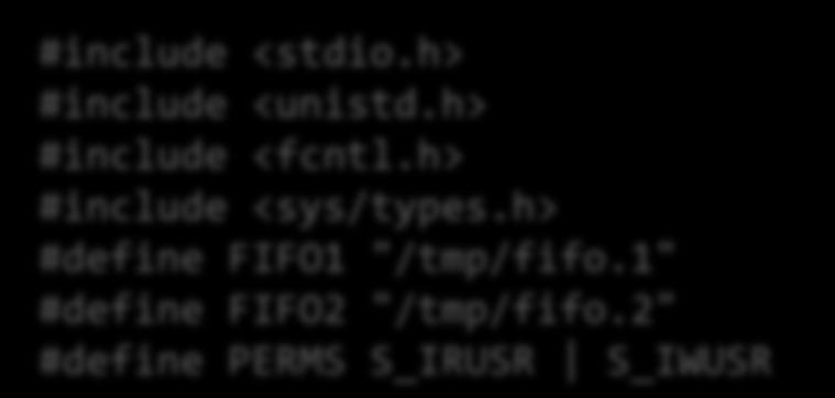 Παράδειγμα με FIFO: πελάτης Πελάτης client.c #include "fifo.h" int main() { int readfd, writefd; /* Open the FIFOs.