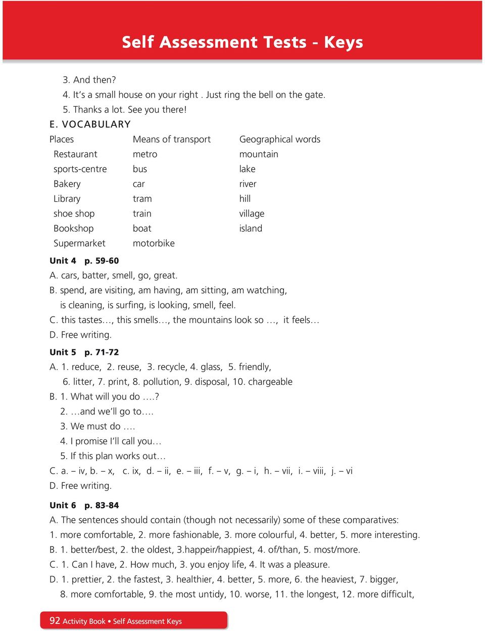motorbike Unit 4 p. 59-60 A. cars, batter, smell, go, great. B. spend, are visiting, am having, am sitting, am watching, is cleaning, is surfing, is looking, smell, feel. C.