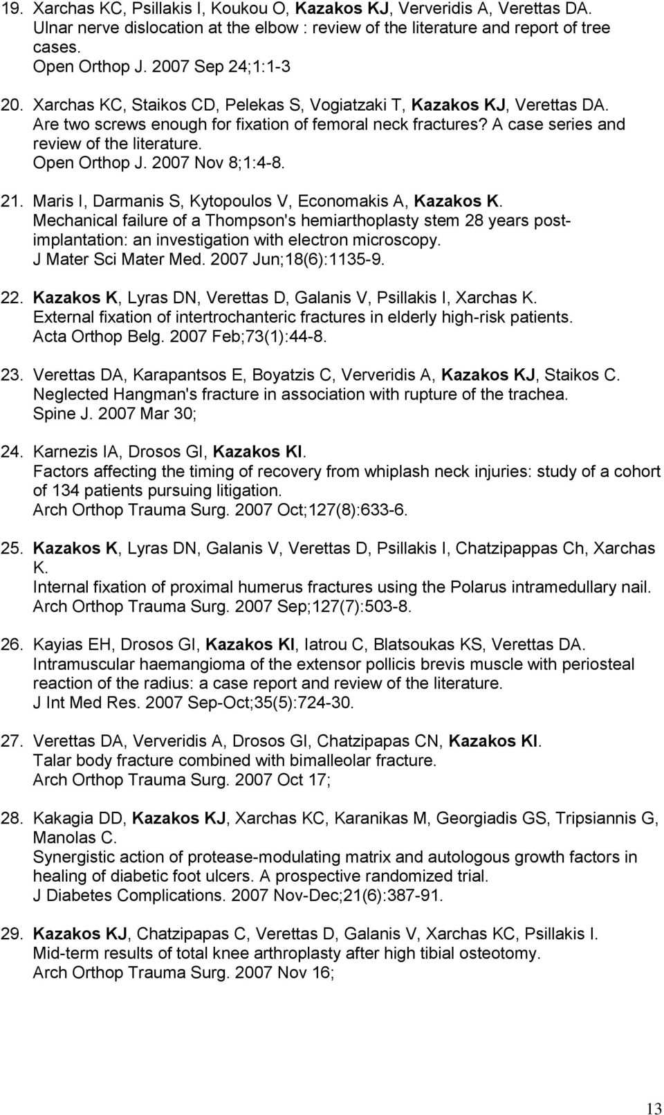 A case series and review of the literature. Open Orthop J. 2007 Nov 8;1:4-8. 21. Maris I, Darmanis S, Kytopoulos V, Economakis A, Kazakos K.