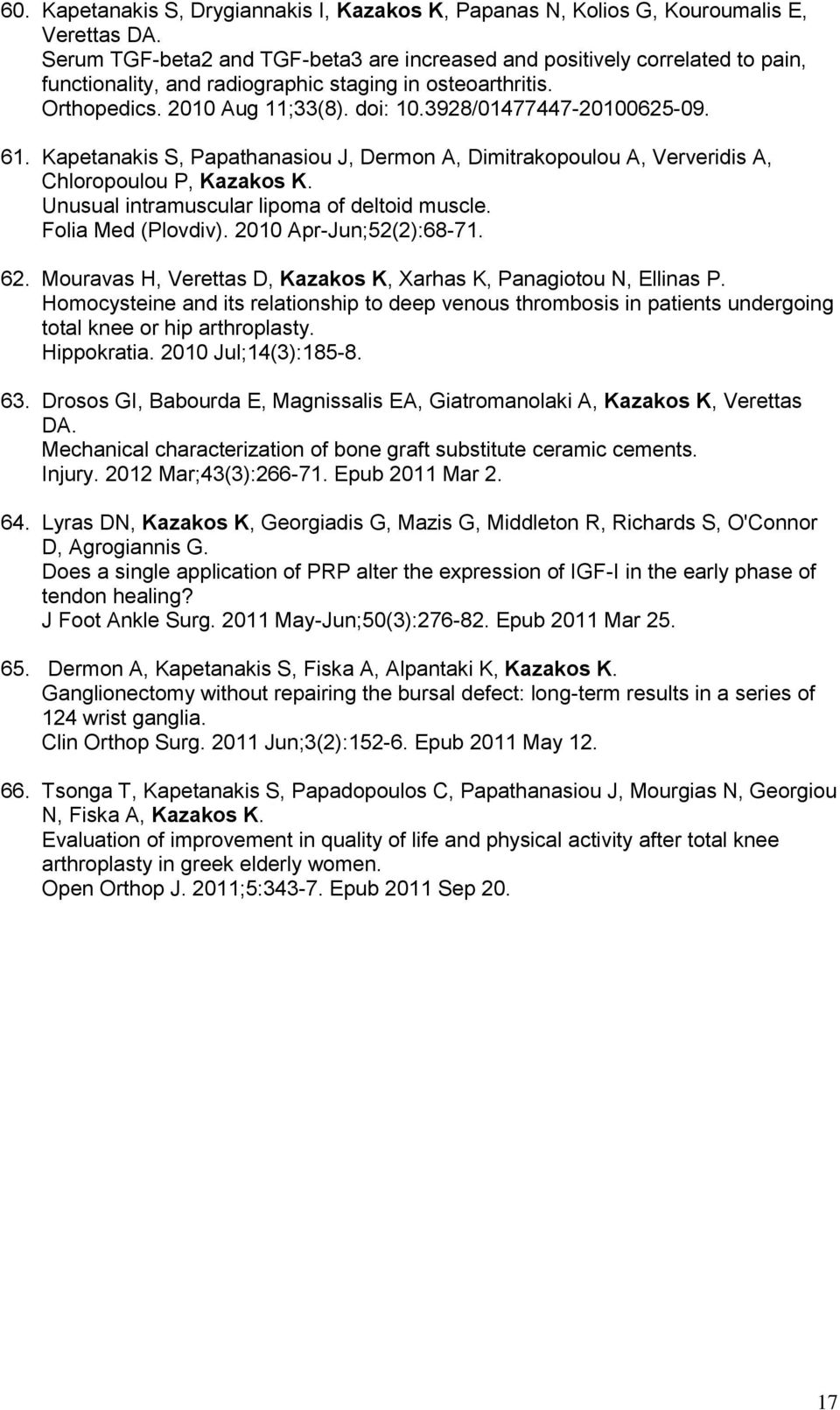 3928/01477447-20100625-09. 61. Kapetanakis S, Papathanasiou J, Dermon A, Dimitrakopoulou A, Ververidis A, Chloropoulou P, Kazakos K. Unusual intramuscular lipoma of deltoid muscle.