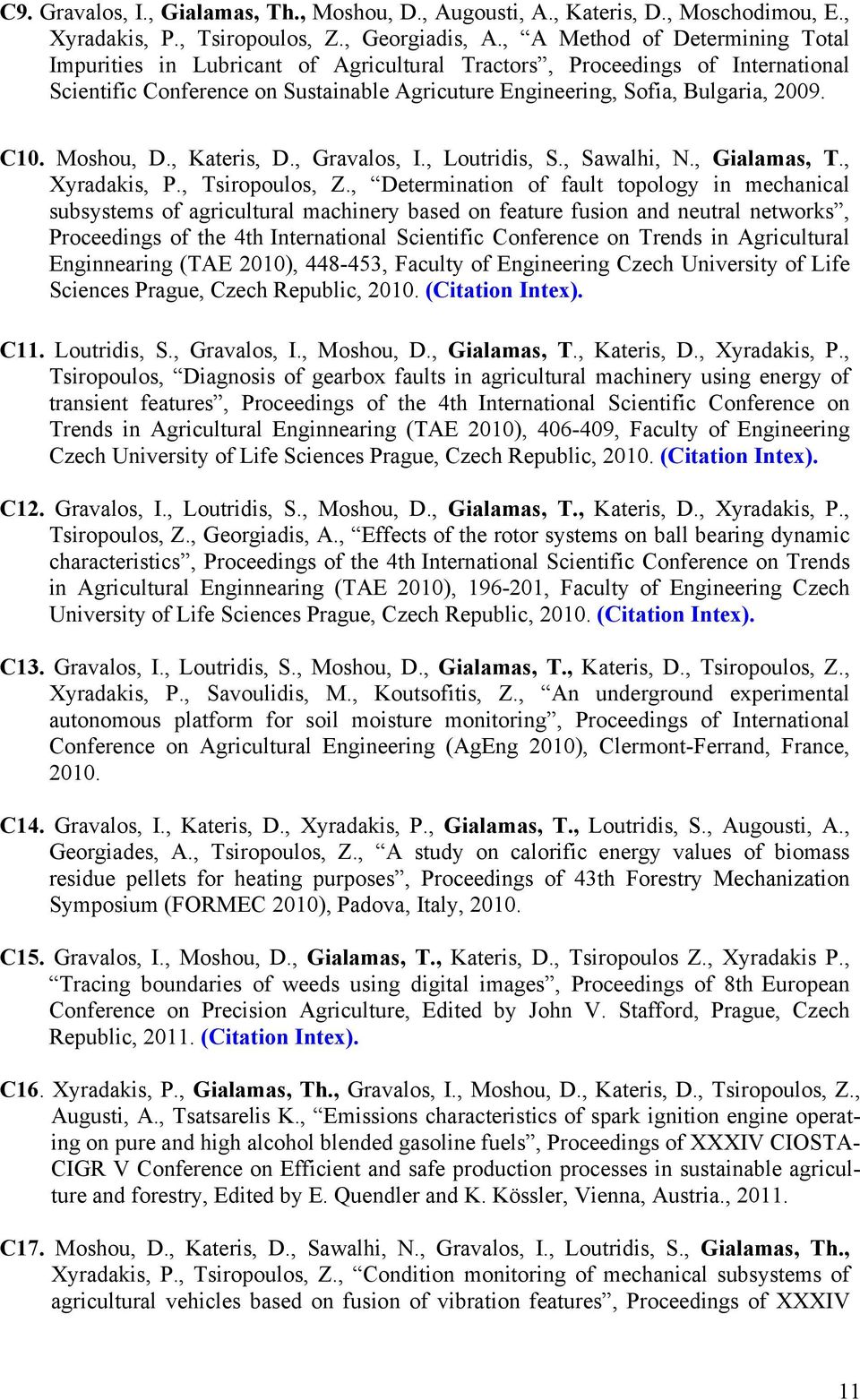 Moshou, D., Kateris, D., Gravalos, I., Loutridis, S., Sawalhi, N., Gialamas, T., Xyradakis, P., Tsiropoulos, Z.