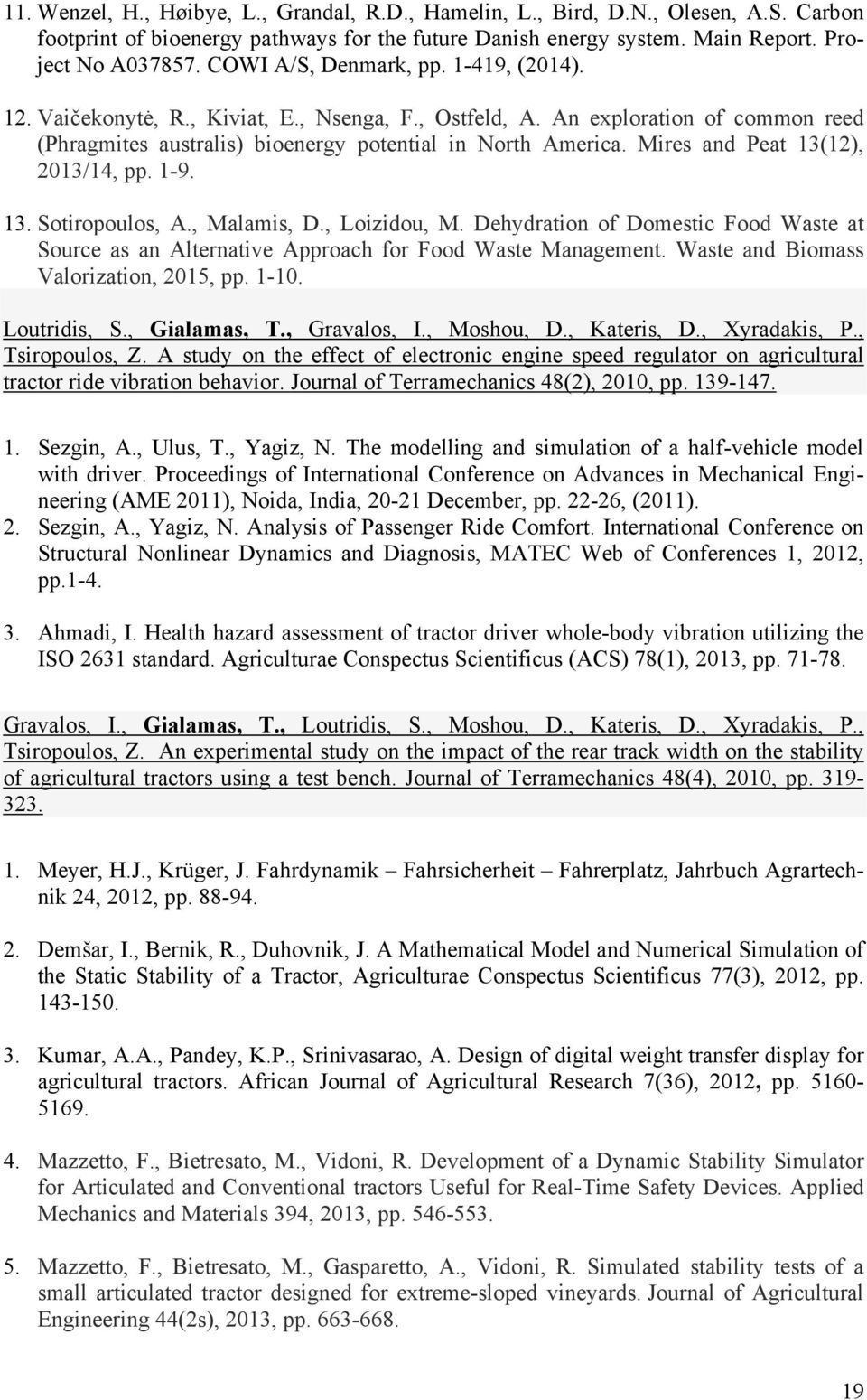 Mires and Peat 13(12), 2013/14, pp. 1-9. 13. Sotiropoulos, A., Malamis, D., Loizidou, M. Dehydration of Domestic Food Waste at Source as an Alternative Approach for Food Waste Management.