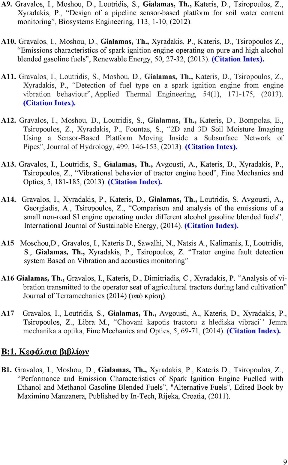 , Tsiropoulos Z., Emissions characteristics of spark ignition engine operating on pure and high alcohol blended gasoline fuels, Renewable Energy, 50, 27-32, (2013). (Citation Intex). A11. Gravalos, I.