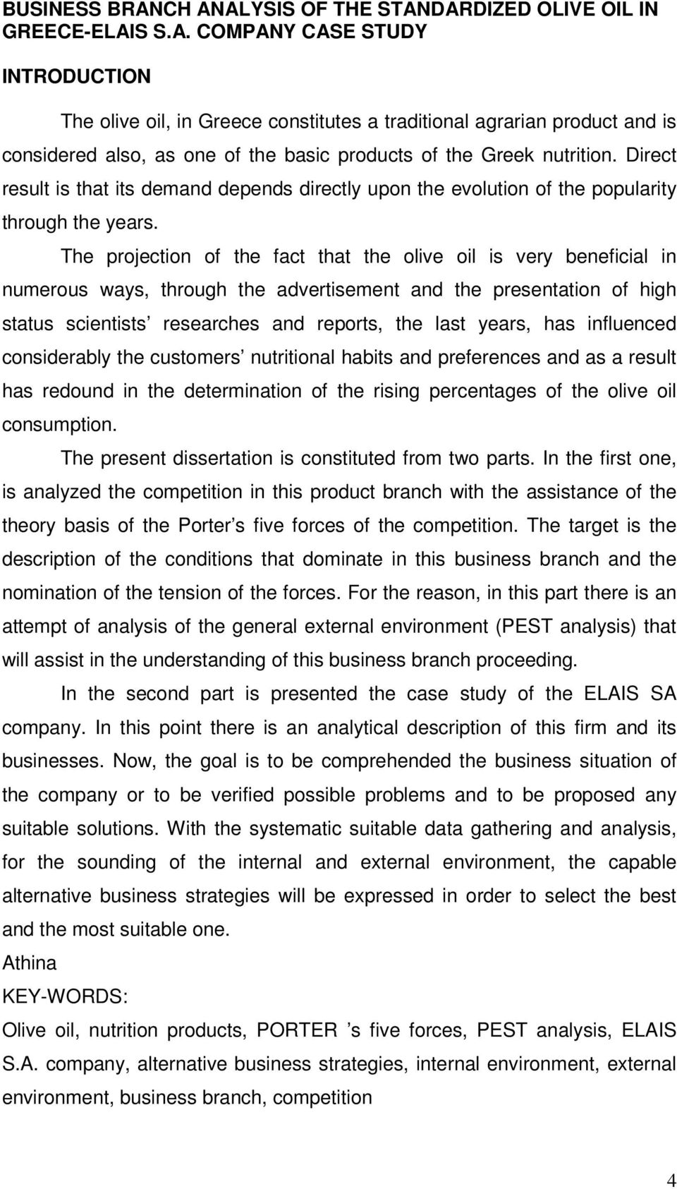 The projection of the fact that the olive oil is very beneficial in numerous ways, through the advertisement and the presentation of high status scientists researches and reports, the last years, has