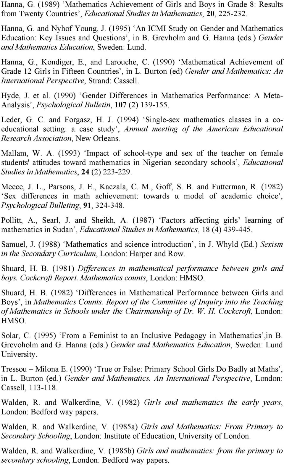 , and Larouche, C. (1990) Mathematical Achievement of Grade 12 Girls in Fifteen Countries, in L. Burton (ed) Gender and Mathematics: An International Perspective, Strand: Cassell. Hyde, J. et al.
