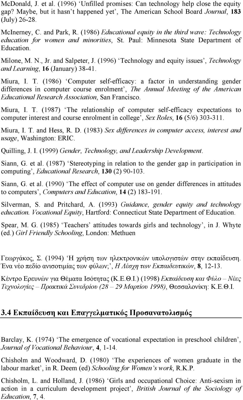 (1996) Technology and equity issues, Technology and Learning, 16 (January) 38-41. Miura, Ι. Τ.