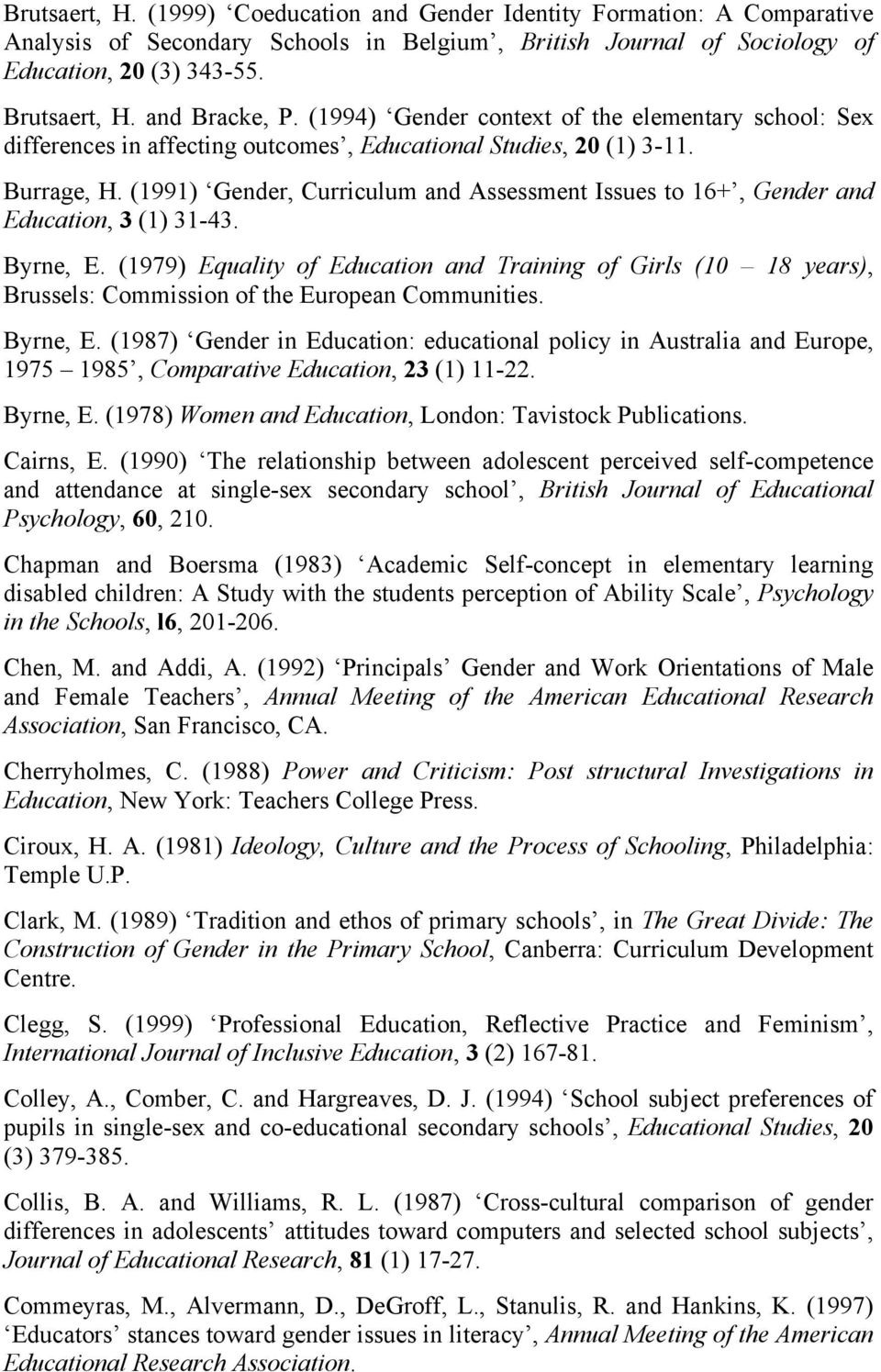 (1991) Gender, Curriculum and Assessment Issues to 16+, Gender and Education, 3 (1) 31-43. Byrne, E.