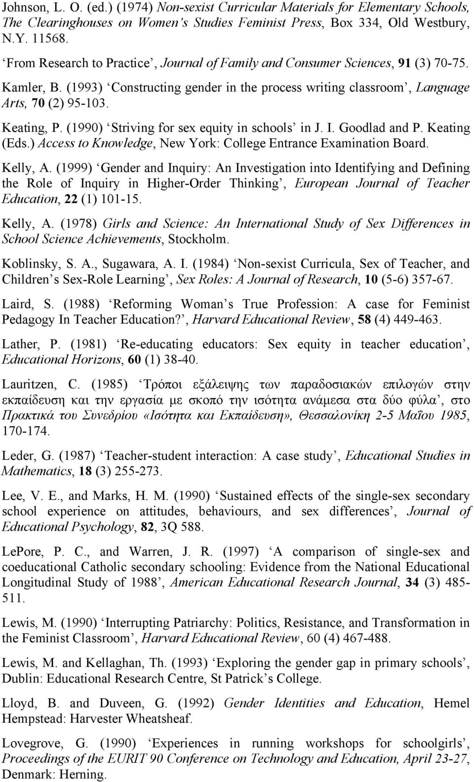 (1990) Striving for sex equity in schools in J. I. Goodlad and P. Keating (Eds.) Access to Knowledge, New York: College Entrance Examination Board. Kelly, A.